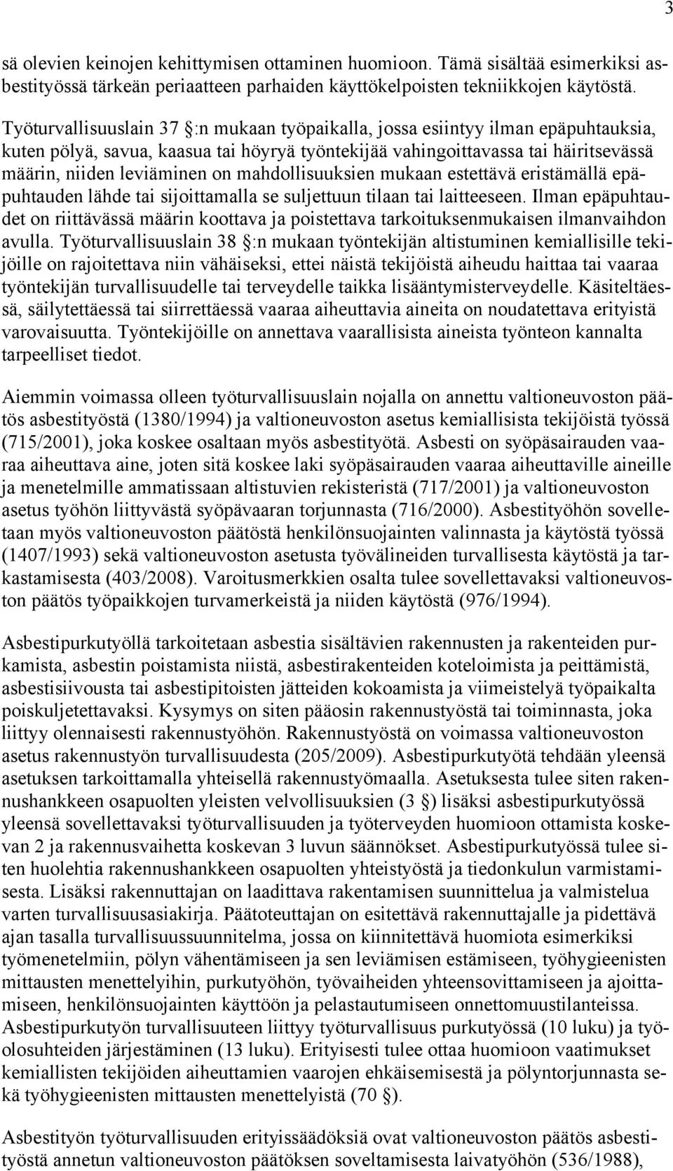 mahdollisuuksien mukaan estettävä eristämällä epäpuhtauden lähde tai sijoittamalla se suljettuun tilaan tai laitteeseen.