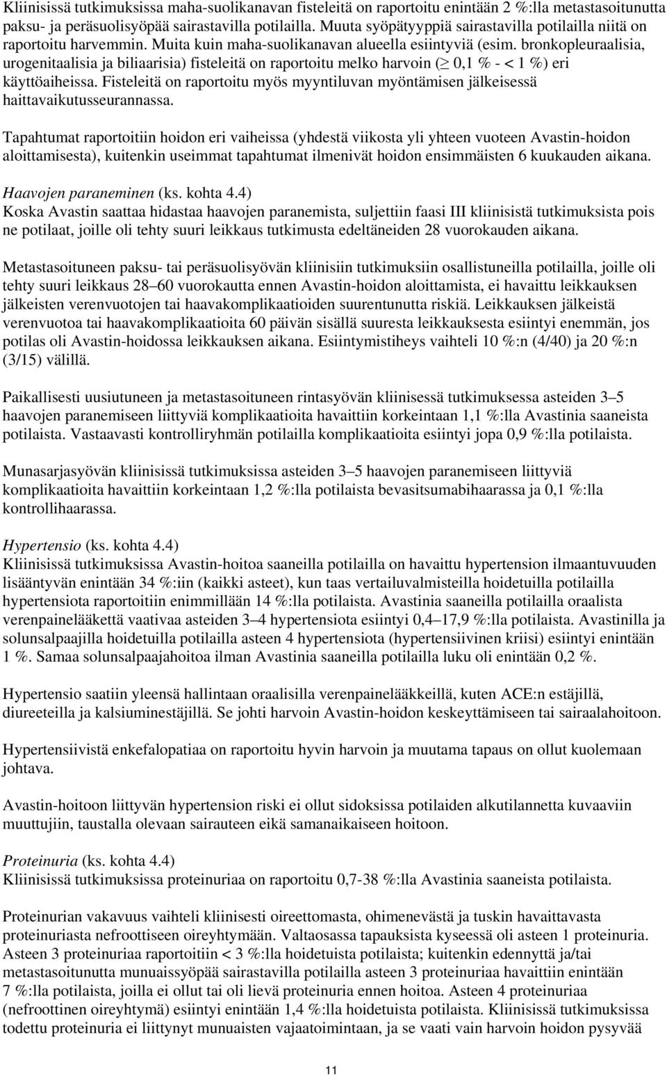 bronkopleuraalisia, urogenitaalisia ja biliaarisia) fisteleitä on raportoitu melko harvoin ( 0,1 % - < 1 %) eri käyttöaiheissa.