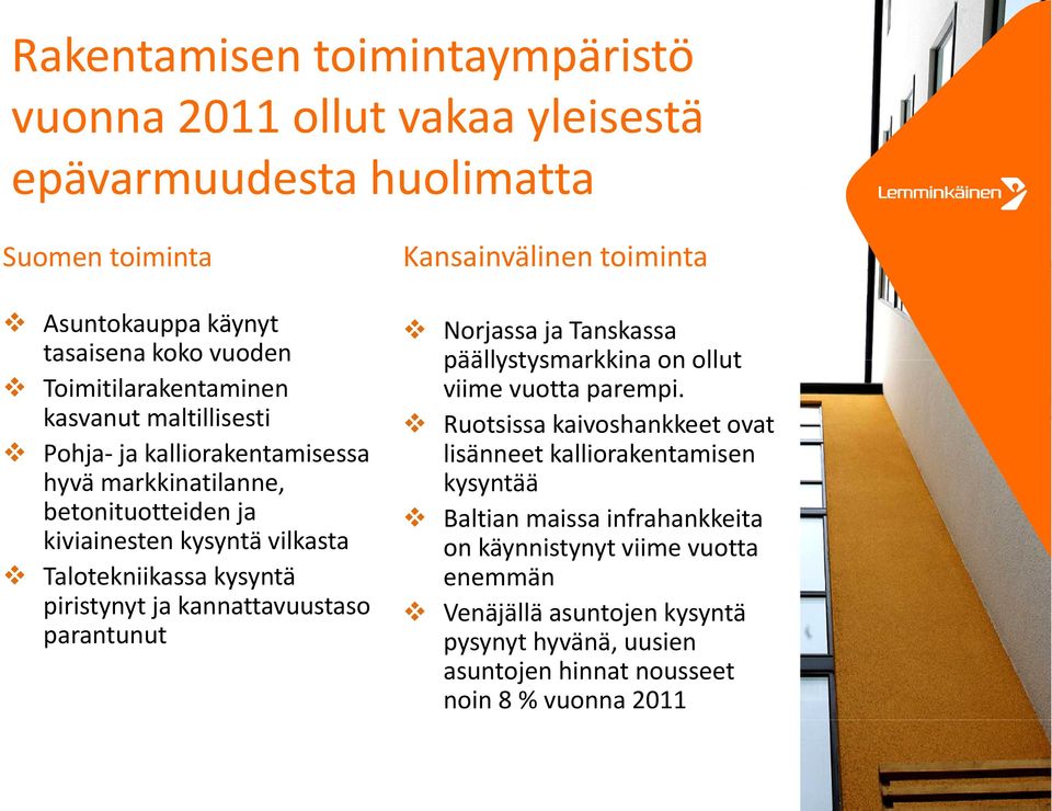 kannattavuustaso parantunut t Kansainvälinen toiminta Norjassa ja Tanskassa päällystysmarkkina onollut ollut viime vuotta parempi.