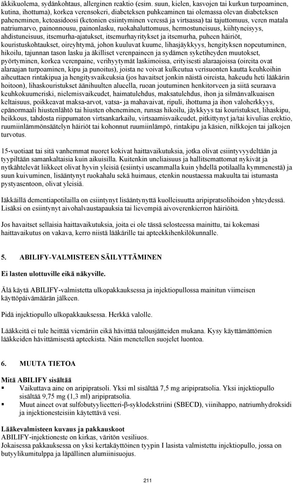 ja virtsassa) tai tajuttomuus, veren matala natriumarvo, painonnousu, painonlasku, ruokahaluttomuus, hermostuneisuus, kiihtyneisyys, ahdistuneisuus, itsemurha-ajatukset, itsemurhayritykset ja