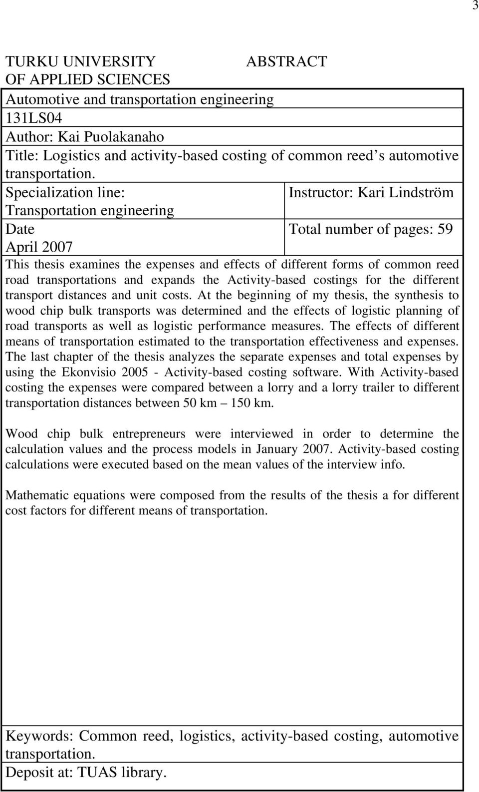 Specialization line: Instructor: Kari Lindström Transportation engineering Date Total number of pages: 59 April 2007 This thesis examines the expenses and effects of different forms of common reed
