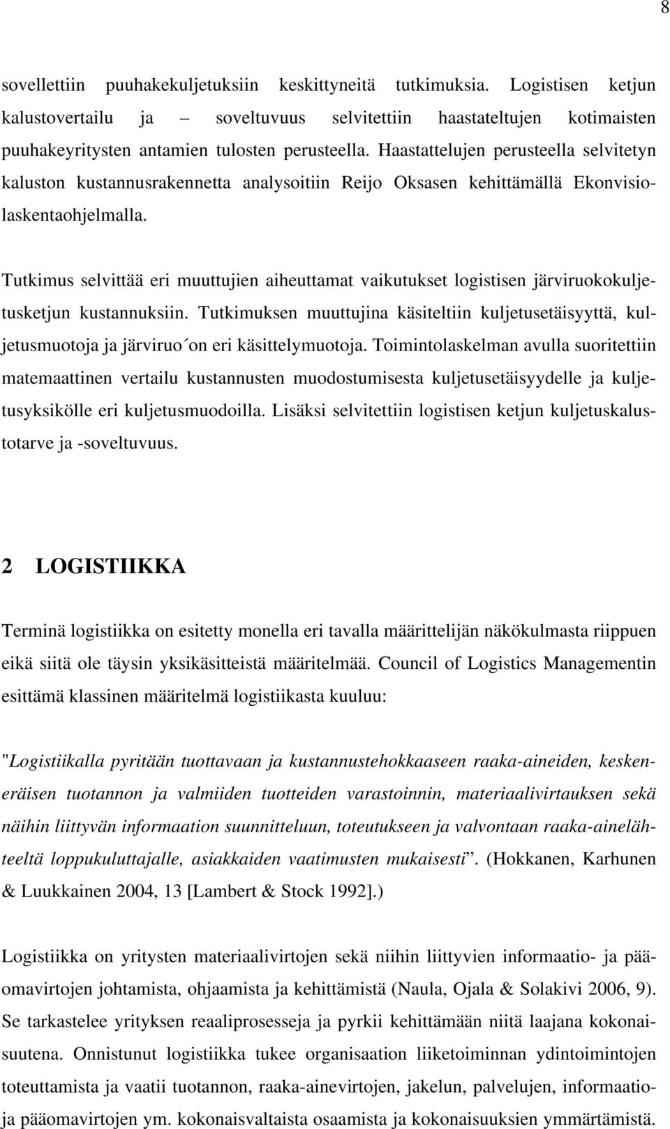 Tutkimus selvittää eri muuttujien aiheuttamat vaikutukset logistisen järviruokokuljetusketjun kustannuksiin.