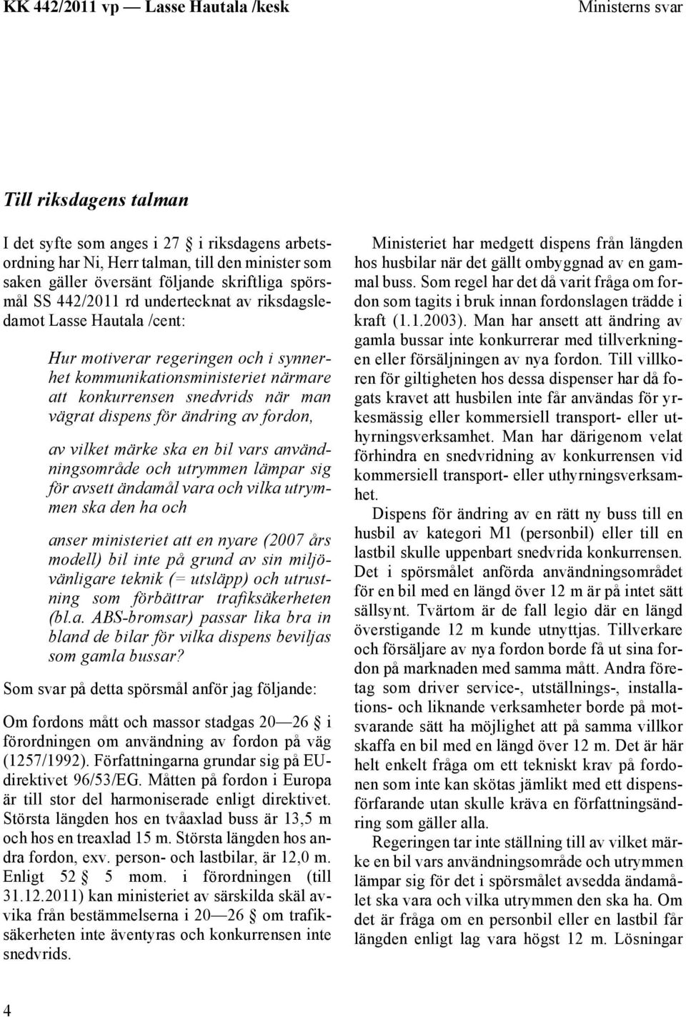 fordon, av vilket märke ska en bil vars användningsområde och utrymmen lämpar sig för avsett ändamål vara och vilka utrymmen ska den ha och anser ministeriet att en nyare (2007 års modell) bil inte