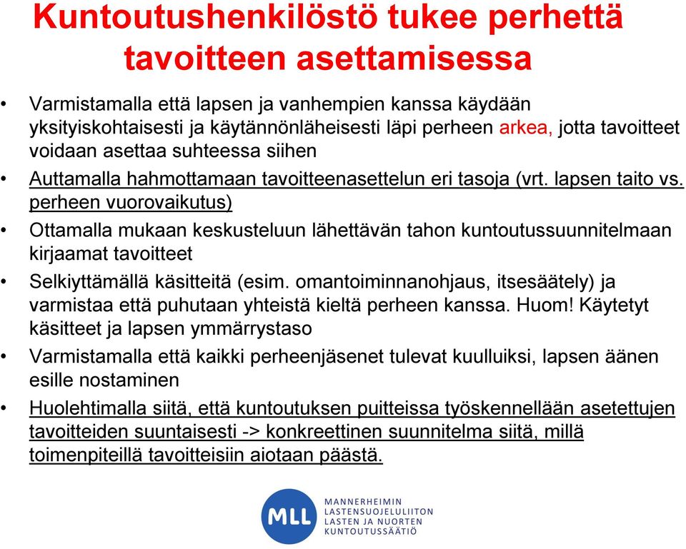 perheen vuorovaikutus) Ottamalla mukaan keskusteluun lähettävän tahon kuntoutussuunnitelmaan kirjaamat tavoitteet Selkiyttämällä käsitteitä (esim.