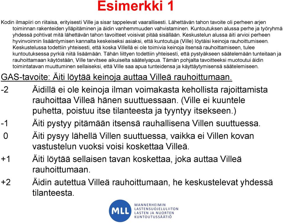 Kuntoutuksen alussa perhe ja työryhmä yhdessä pohtivat mitä lähettävän tahon tavoitteet voisivat pitää sisällään.