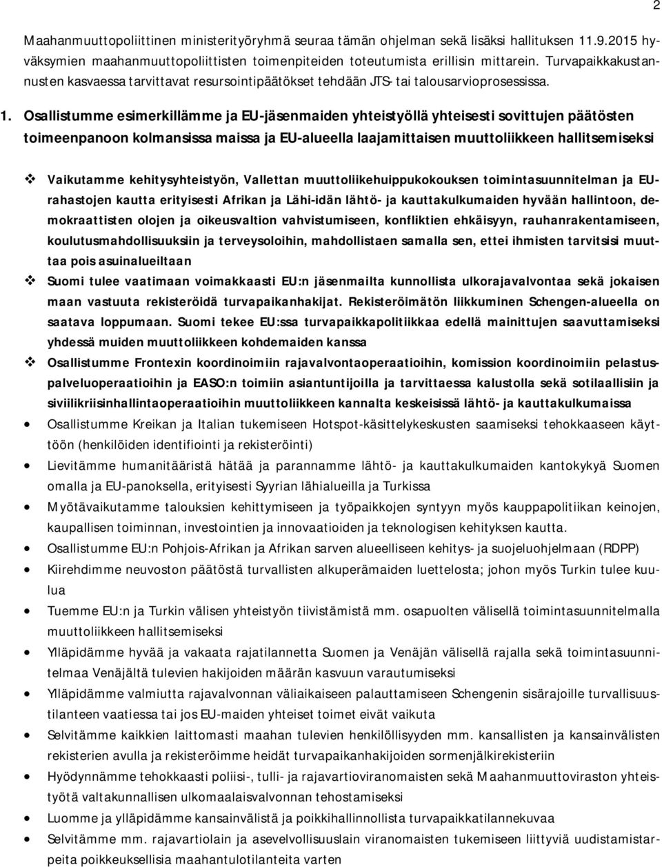 Osallistumme esimerkillämme ja EU-jäsenmaiden yhteistyöllä yhteisesti sovittujen päätösten toimeenpanoon kolmansissa maissa ja EU-alueella laajamittaisen muuttoliikkeen hallitsemiseksi 2 v Vaikutamme