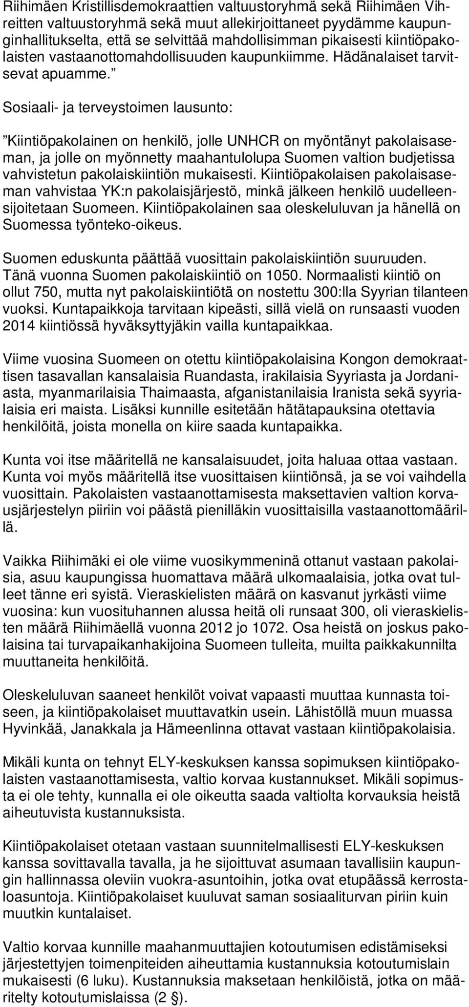 Sosiaali- ja terveystoimen lausunto: Kiintiöpakolainen on henkilö, jolle UNHCR on myöntänyt pakolaisaseman, ja jolle on myönnetty maahantulolupa Suomen valtion budjetissa vahvistetun pakolaiskiintiön