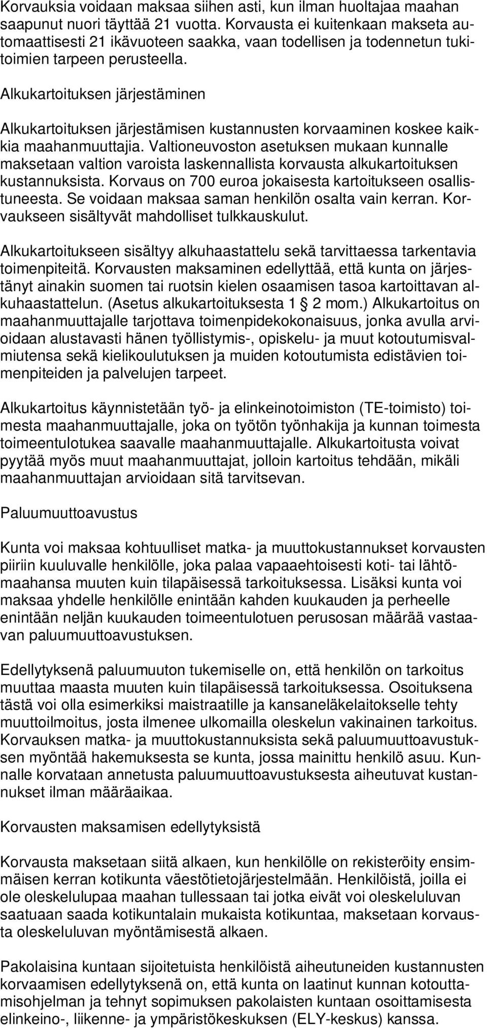 Alkukartoituksen järjestäminen Alkukartoituksen järjestämisen kustannusten korvaaminen koskee kaikkia maahanmuuttajia.