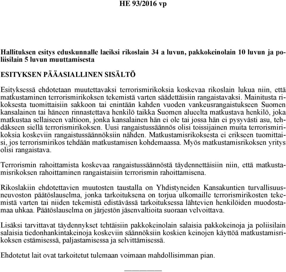Mainitusta rikoksesta tuomittaisiin sakkoon tai enintään kahden vuoden vankeusrangaistukseen Suomen kansalainen tai häneen rinnastettava henkilö taikka Suomen alueelta matkustava henkilö, joka