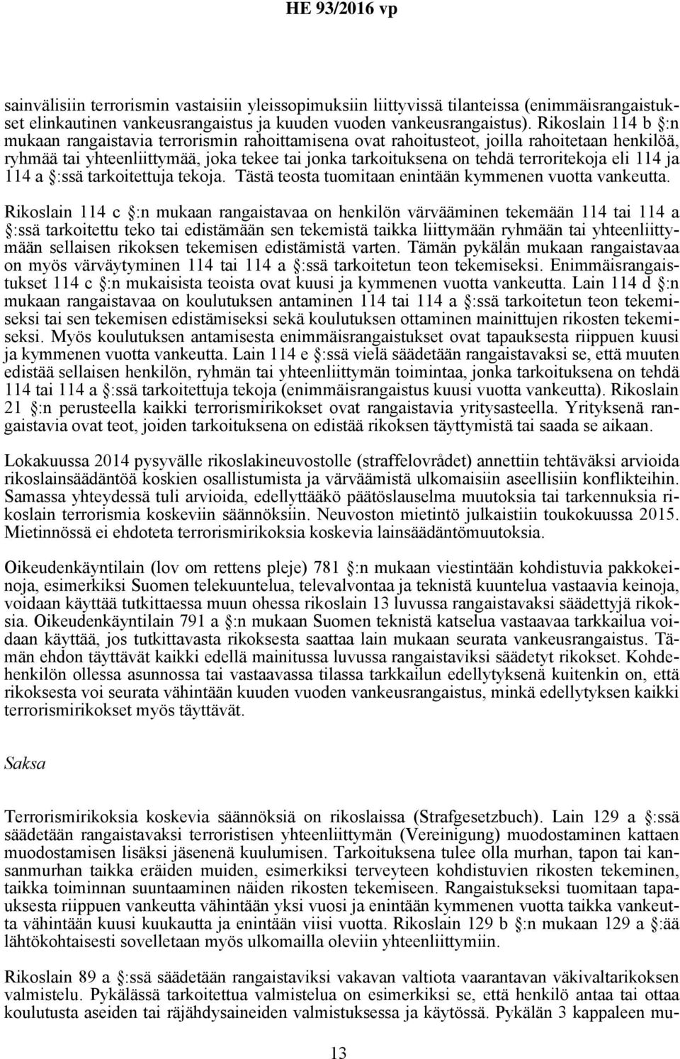 eli 114 ja 114 a :ssä tarkoitettuja tekoja. Tästä teosta tuomitaan enintään kymmenen vuotta vankeutta.