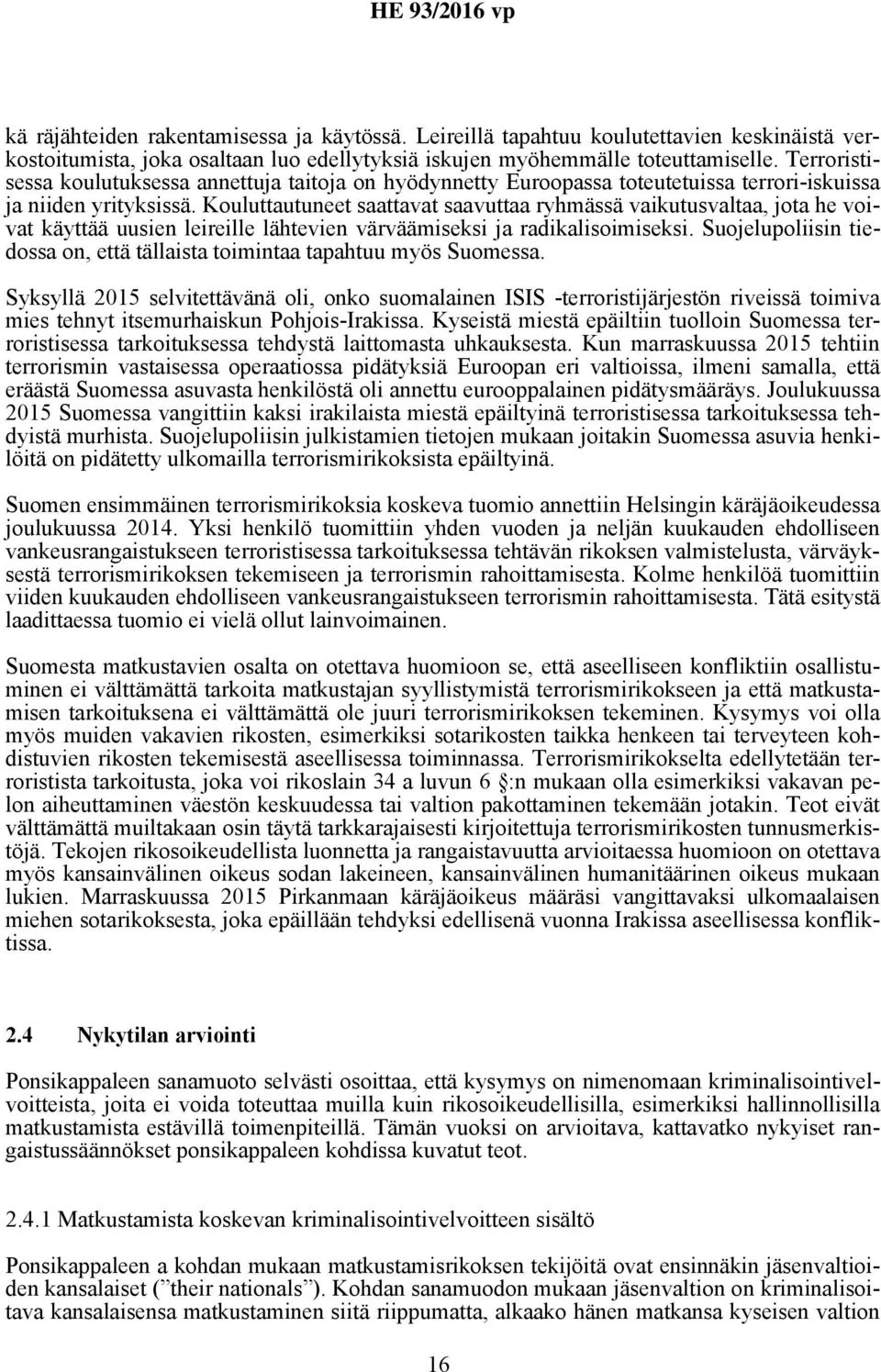 Kouluttautuneet saattavat saavuttaa ryhmässä vaikutusvaltaa, jota he voivat käyttää uusien leireille lähtevien värväämiseksi ja radikalisoimiseksi.