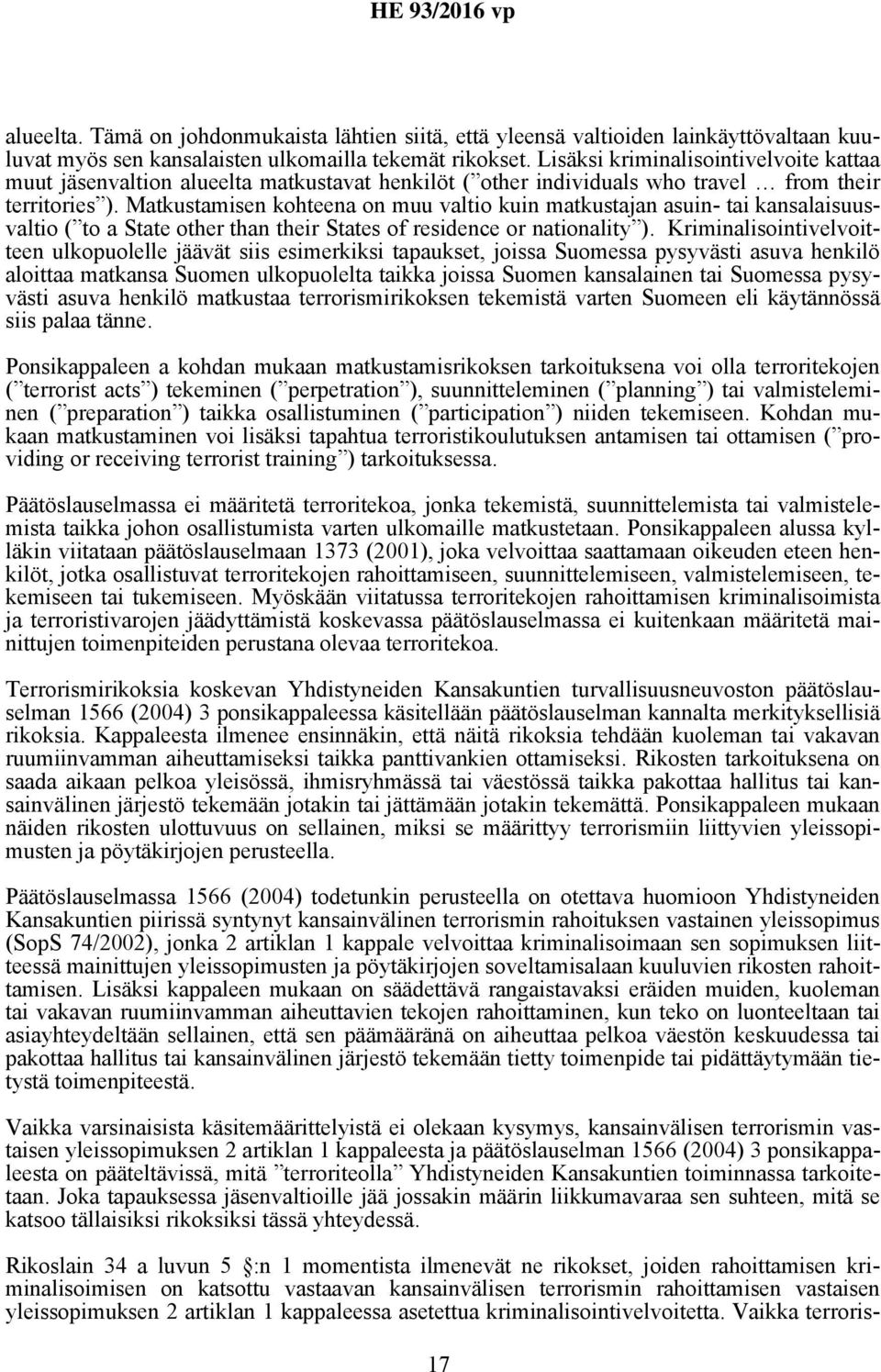 Matkustamisen kohteena on muu valtio kuin matkustajan asuin- tai kansalaisuusvaltio ( to a State other than their States of residence or nationality ).