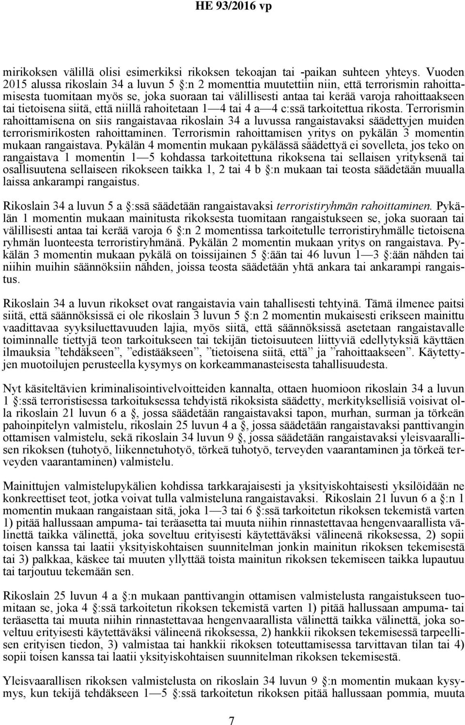 tietoisena siitä, että niillä rahoitetaan 1 4 tai 4 a 4 c:ssä tarkoitettua rikosta.