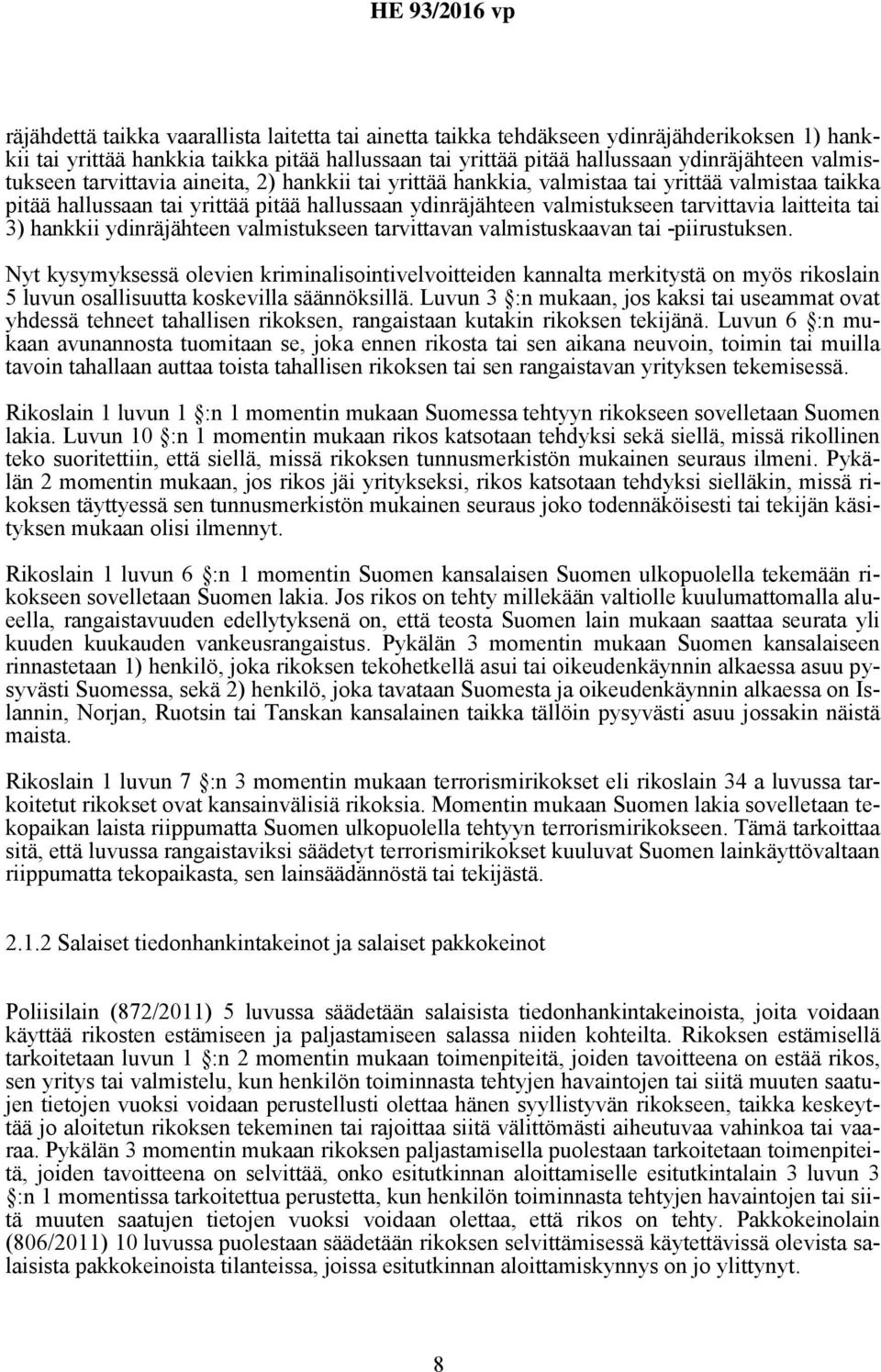 laitteita tai 3) hankkii ydinräjähteen valmistukseen tarvittavan valmistuskaavan tai -piirustuksen.