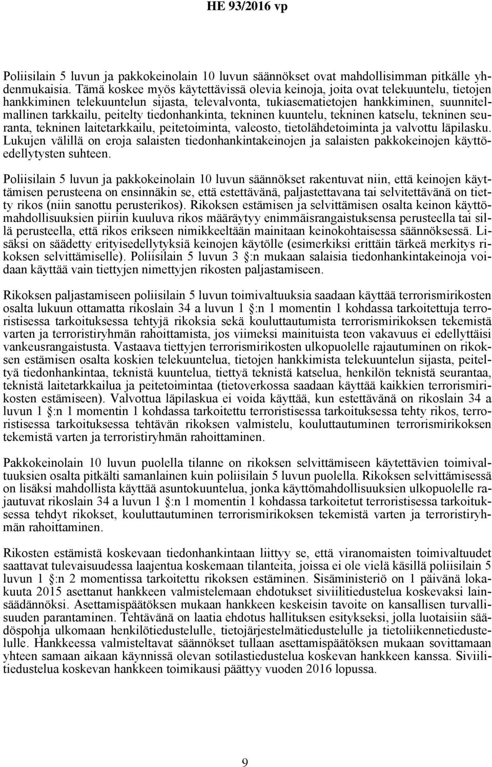 tiedonhankinta, tekninen kuuntelu, tekninen katselu, tekninen seuranta, tekninen laitetarkkailu, peitetoiminta, valeosto, tietolähdetoiminta ja valvottu läpilasku.