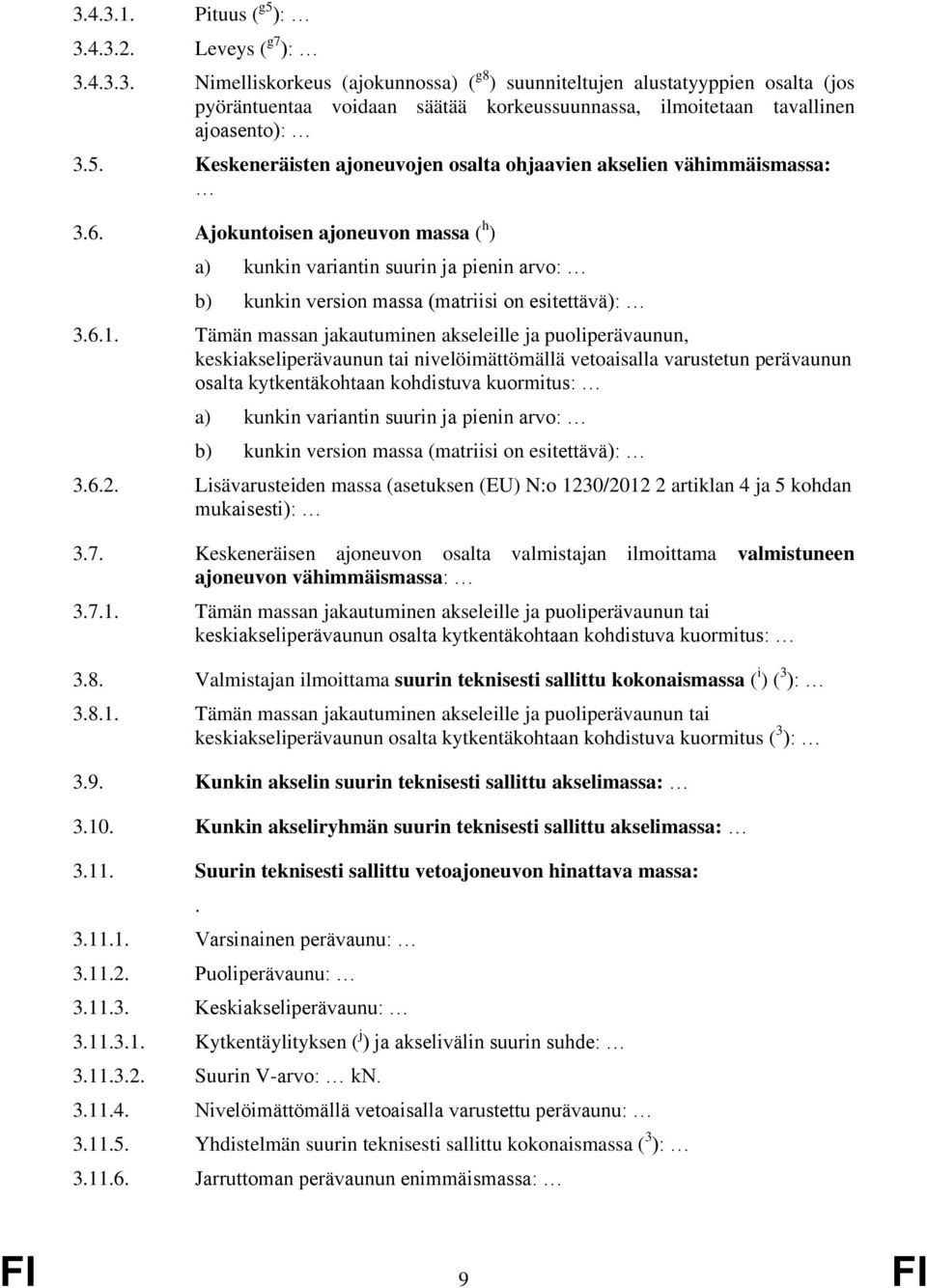 Ajokuntoisen ajoneuvon massa ( h ) a) kunkin variantin suurin ja pienin arvo: b) kunkin version massa (matriisi on esitettävä): 3.6.1.