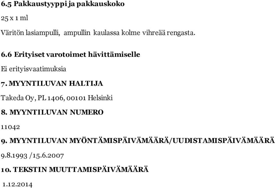 MYYNTILUVAN HALTIJA Takeda Oy, PL 1406, 00101 Helsinki 8. MYYNTILUVAN NUMERO 11042 9.