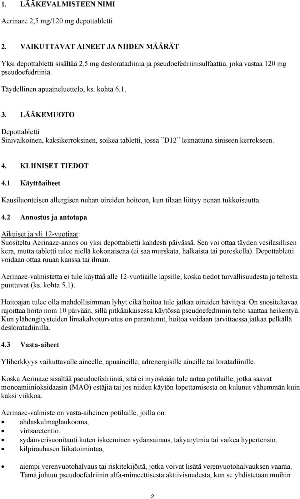 LÄÄKEMUOTO Depottabletti Sinivalkoinen, kaksikerroksinen, soikea tabletti, jossa D12 leimattuna siniseen kerrokseen. 4. KLIINISET TIEDOT 4.