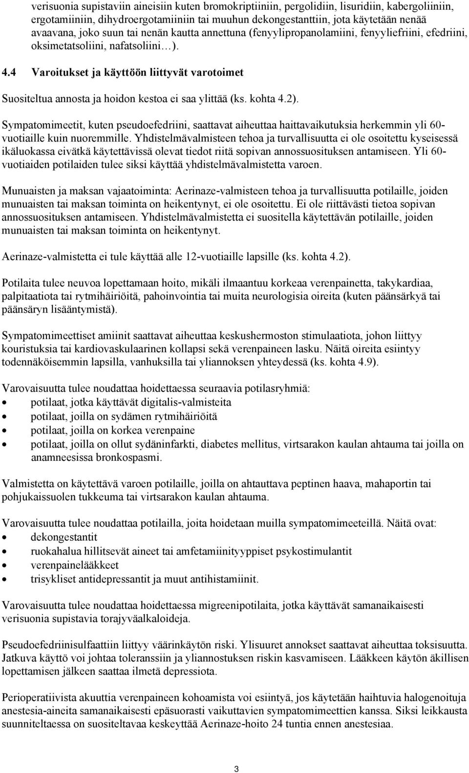 4 Varoitukset ja käyttöön liittyvät varotoimet Suositeltua annosta ja hoidon kestoa ei saa ylittää (ks. kohta 4.2).