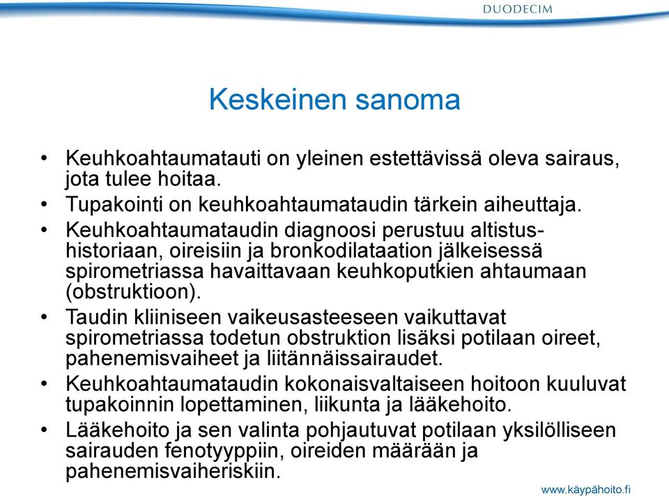 Taudin kliiniseen vaikeusasteeseen vaikuttavat spirometriassa todetun obstruktion lisäksi potilaan oireet, pahenemisvaiheet ja liitännäissairaudet.