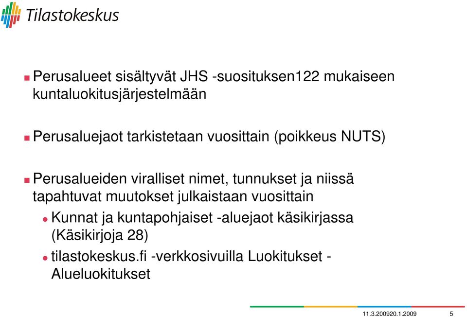 tapahtuvat muutokset julkaistaan vuosittain Kunnat ja kuntapohjaiset -aluejaot käsikirjassa