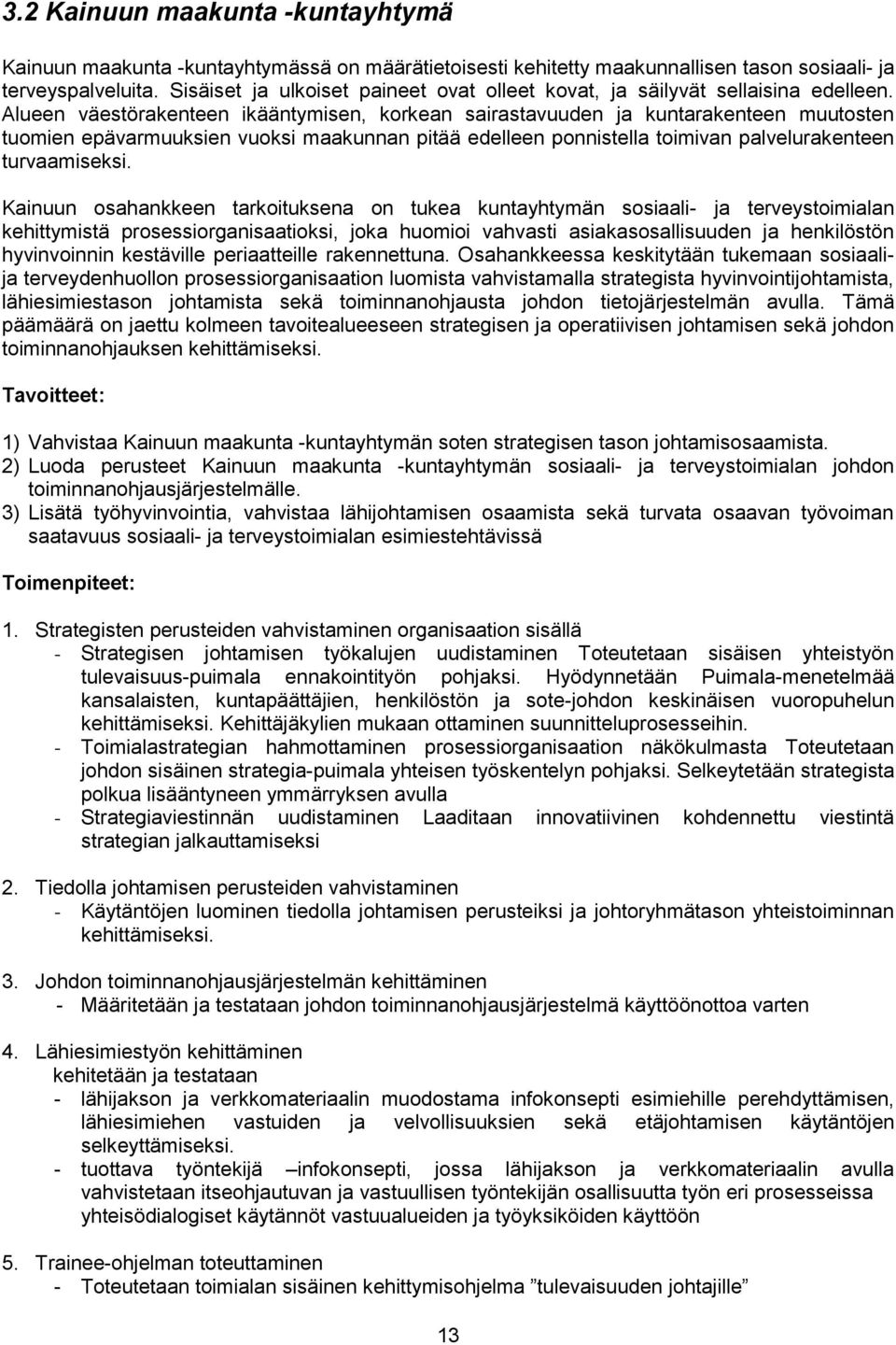 Alueen väestörakenteen ikääntymisen, korkean sairastavuuden ja kuntarakenteen muutosten tuomien epävarmuuksien vuoksi maakunnan pitää edelleen ponnistella toimivan palvelurakenteen turvaamiseksi.