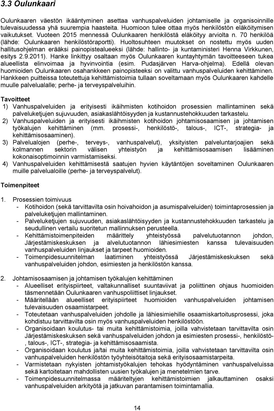 Huoltosuhteen muutokset on nostettu myös uuden hallitusohjelman erääksi painopistealueeksi (lähde: hallinto- ja kuntaministeri Henna Virkkunen, esitys 2.9.2011).