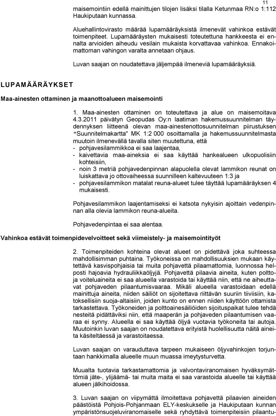 Luvan saajan on noudatettava jäljempää ilmeneviä lupamääräyksiä. LUPAMÄÄRÄYKSET Maa-ainesten ottaminen ja maanottoalueen maisemointi 1.