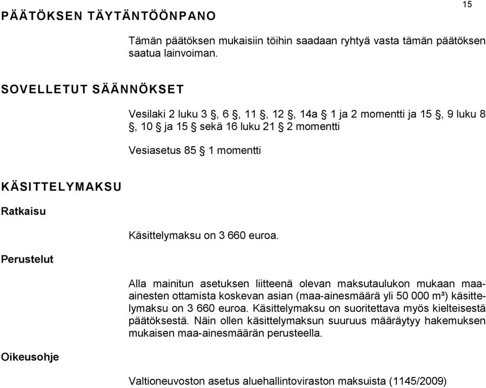 Perustelut Oikeusohje Käsittelymaksu on 3 660 euroa.