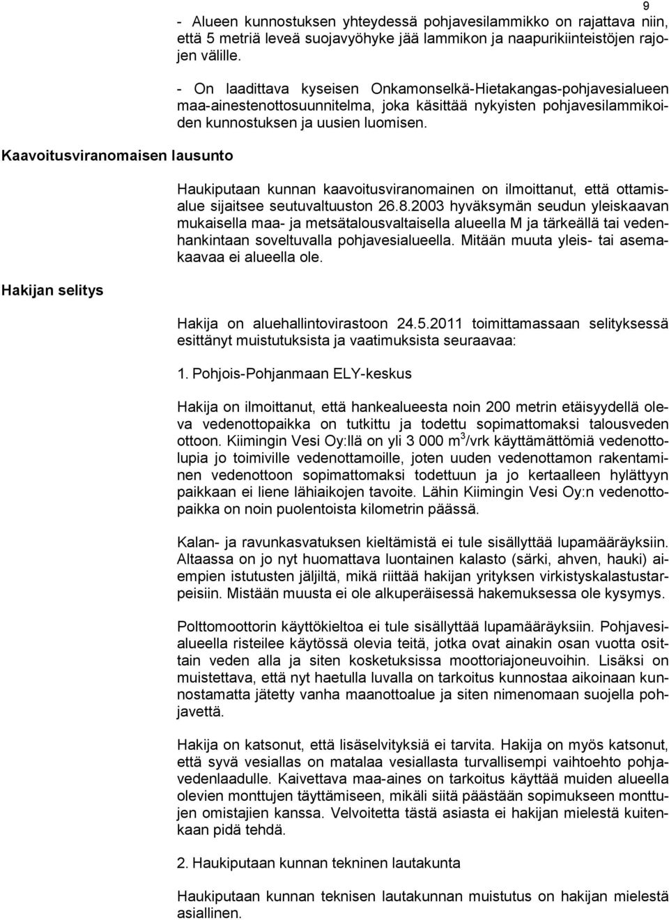 Haukiputaan kunnan kaavoitusviranomainen on ilmoittanut, että ottamisalue sijaitsee seutuvaltuuston 26.8.