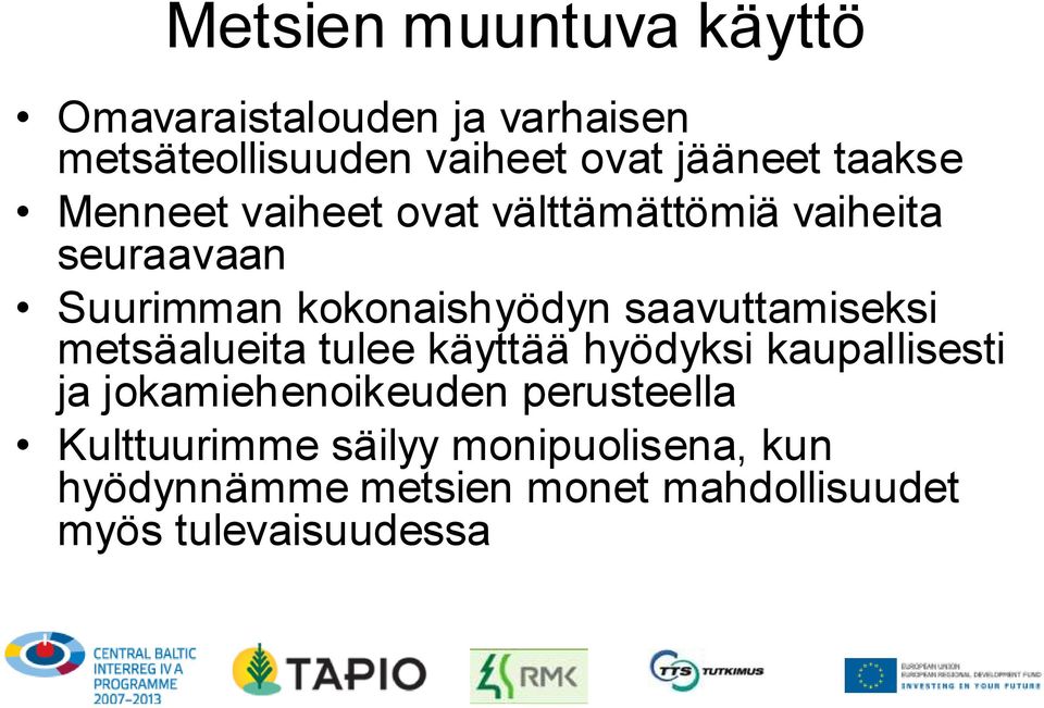 saavuttamiseksi metsäalueita tulee käyttää hyödyksi kaupallisesti ja jokamiehenoikeuden