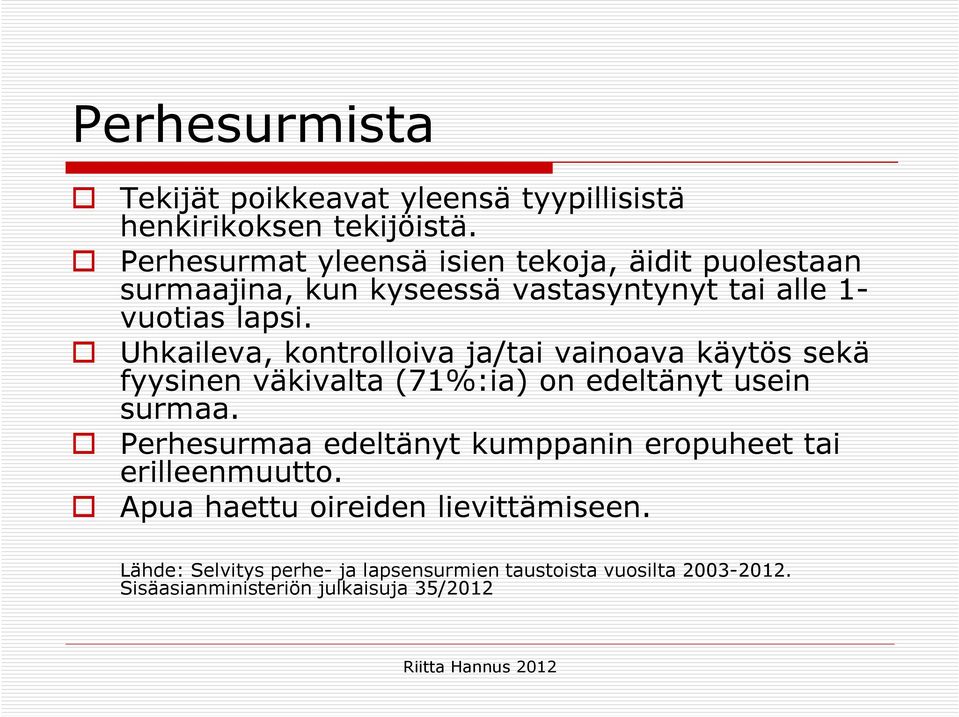 Uhkaileva, kontrolloiva ja/tai vainoava käytös sekä fyysinen väkivalta (71%:ia) on edeltänyt usein surmaa.