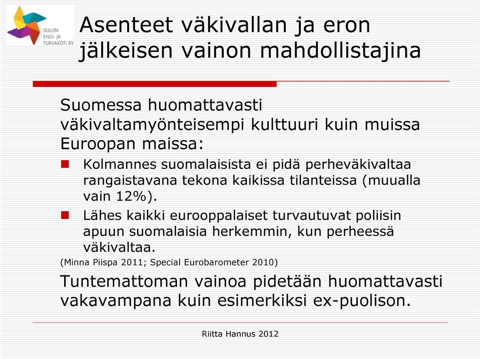 vain 12%). Lähes kaikki eurooppalaiset turvautuvat poliisin apuun suomalaisia herkemmin, kun perheessä väkivaltaa.