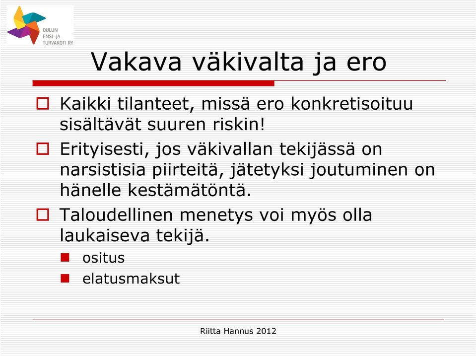 Erityisesti, jos väkivallan tekijässä on narsistisia piirteitä,