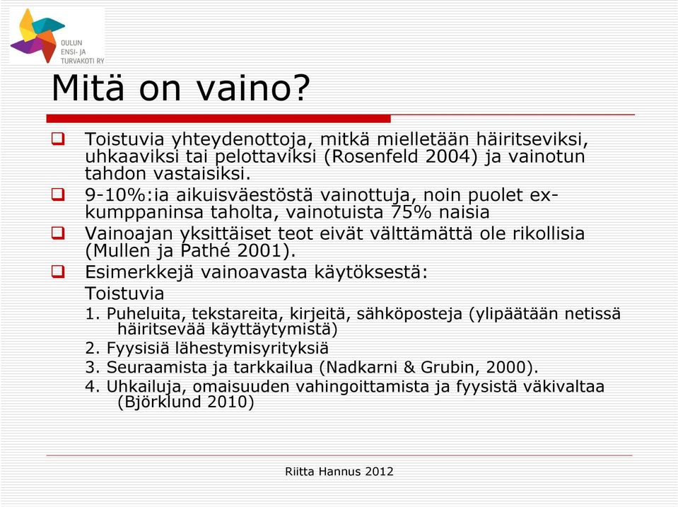 (Mullen ja Pathé 2001). Esimerkkejä vainoavasta käytöksestä: Toistuvia 1.