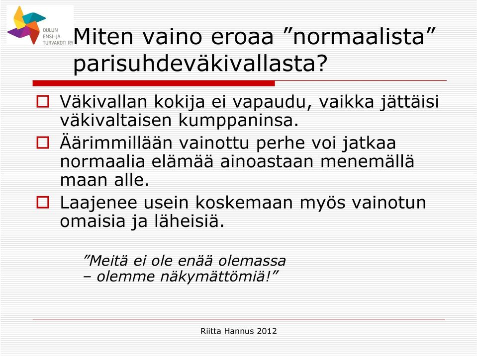 Äärimmillään vainottu perhe voi jatkaa normaalia elämää ainoastaan menemällä