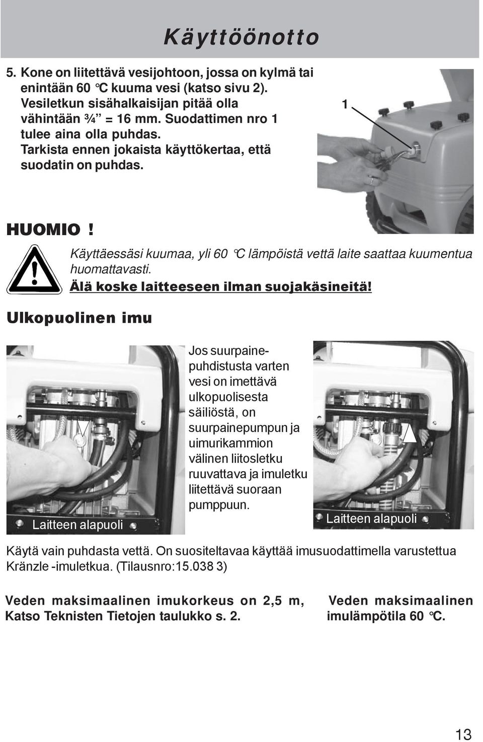 Älä koske laitteeseen ilman suojakäsineitä!