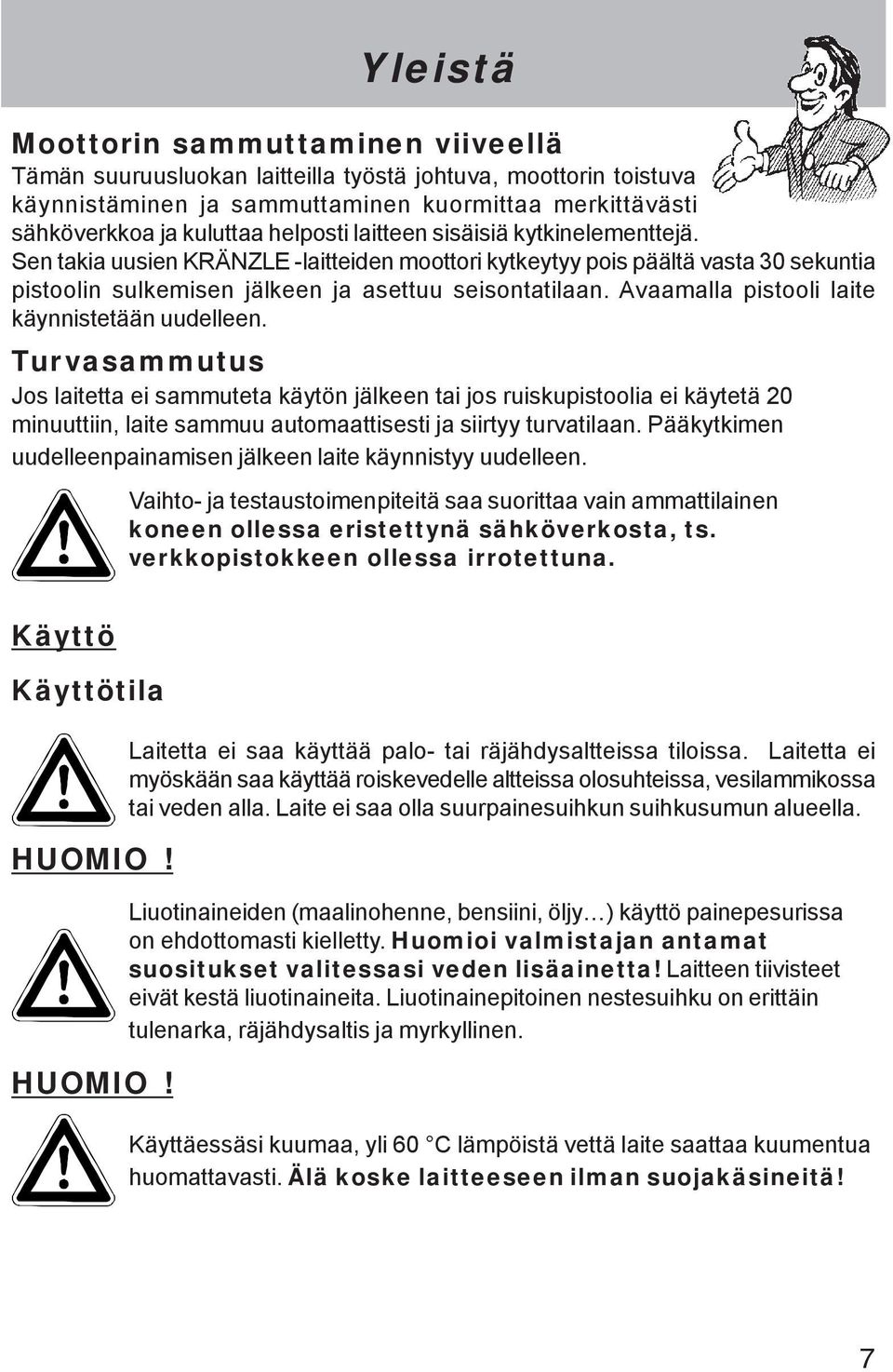 Avaamalla pistooli laite käynnistetään uudelleen.