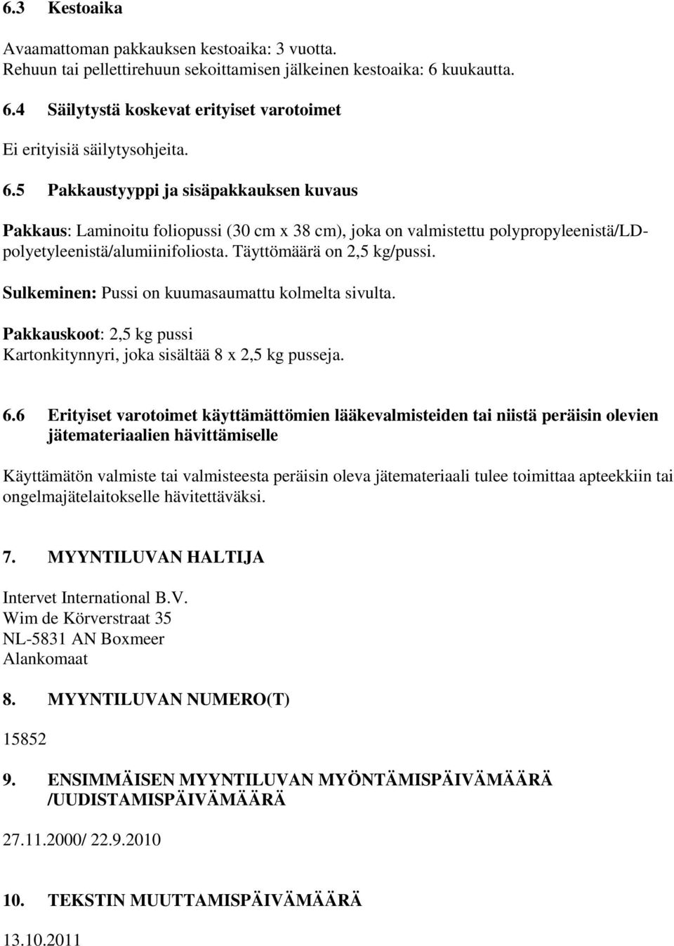 Sulkeminen: Pussi on kuumasaumattu kolmelta sivulta. Pakkauskoot: 2,5 kg pussi Kartonkitynnyri, joka sisältää 8 x 2,5 kg pusseja. 6.