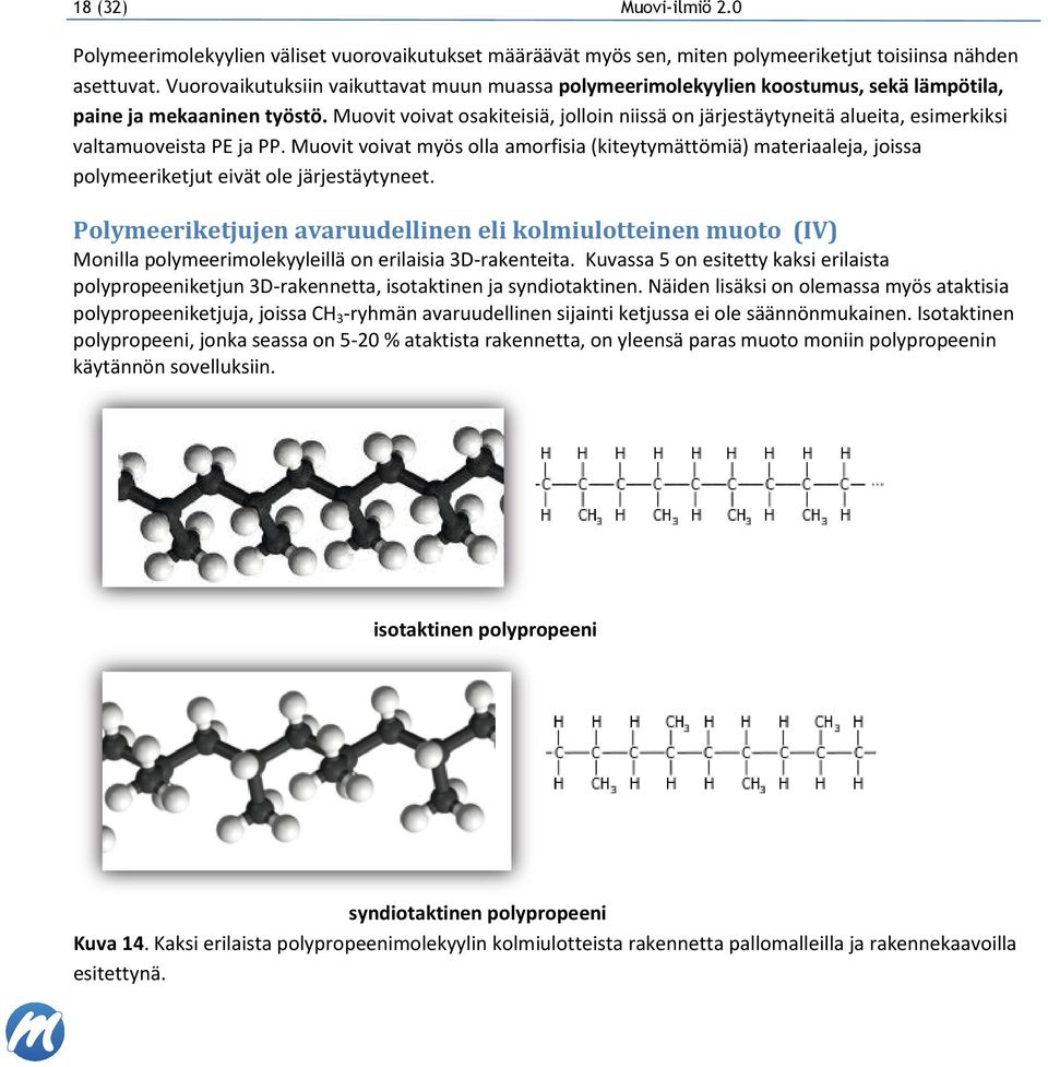 Polymeeriketjujen avaruudellinen eli kolmiulotteinen muoto Monilla polymeerimolekyyleillä on erilaisia 3D-rakenteita.