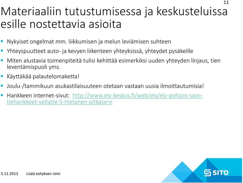 toimenpiteitä tulisi kehittää esimerkiksi uuden yhteyden linjaus, tien leventämispuoli yms. Käyttäkää palautelomaketta!