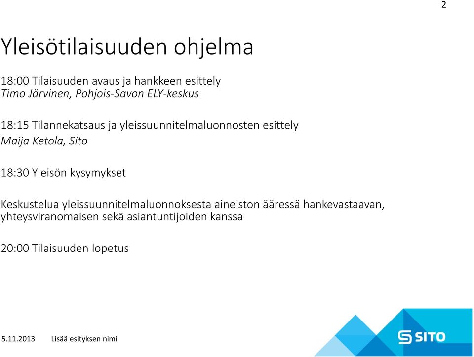 Ketola, Sito 18:30 Yleisön kysymykset Keskustelua yleissuunnitelmaluonnoksesta aineiston