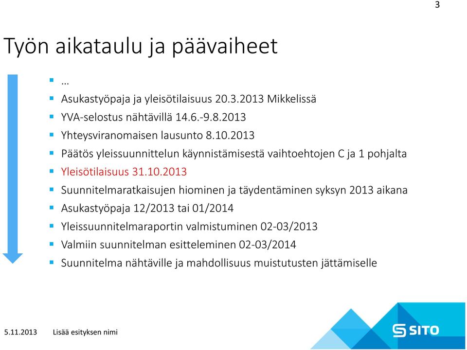 2013 Päätös yleissuunnittelun käynnistämisestä vaihtoehtojen C ja 1 pohjalta Yleisötilaisuus 31.10.