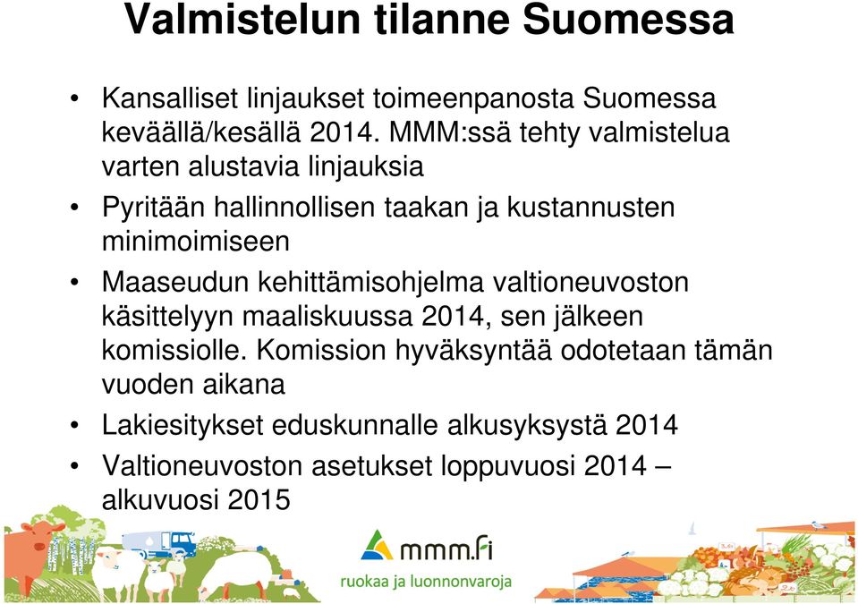 Maaseudun kehittämisohjelma valtioneuvoston käsittelyyn maaliskuussa 2014, sen jälkeen komissiolle.