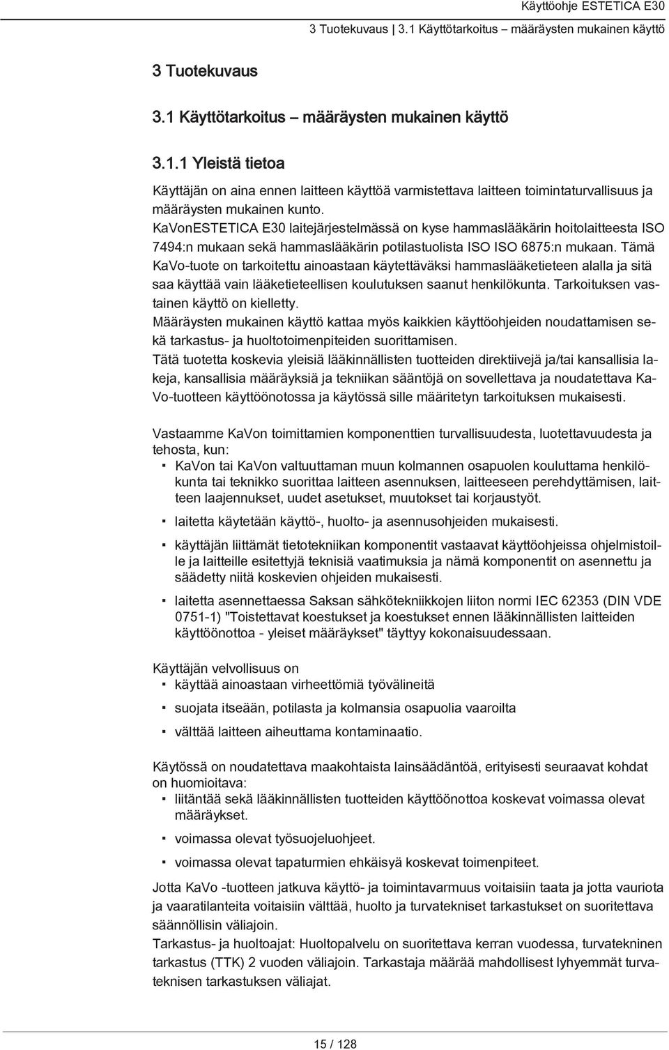 Tämä KaVo-tuote on tarkoitettu ainoastaan käytettäväksi hammaslääketieteen alalla ja sitä saa käyttää vain lääketieteellisen koulutuksen saanut henkilökunta.