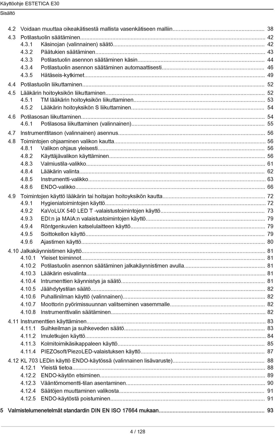 .. 53 4.5.2 Lääkärin hoitoyksikön S liikuttaminen... 54 4.6 Potilasosan liikuttaminen... 54 4.6.1 Potilasosa liikuttaminen (valinnainen)... 55 4.7 Instrumenttitason (valinnainen) asennus... 56 4.