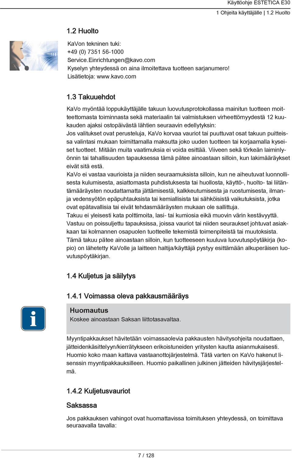 3 Takuuehdot KaVo myöntää loppukäyttäjälle takuun luovutusprotokollassa mainitun tuotteen moitteettomasta toiminnasta sekä materiaalin tai valmistuksen virheettömyydestä 12 kuukauden ajaksi