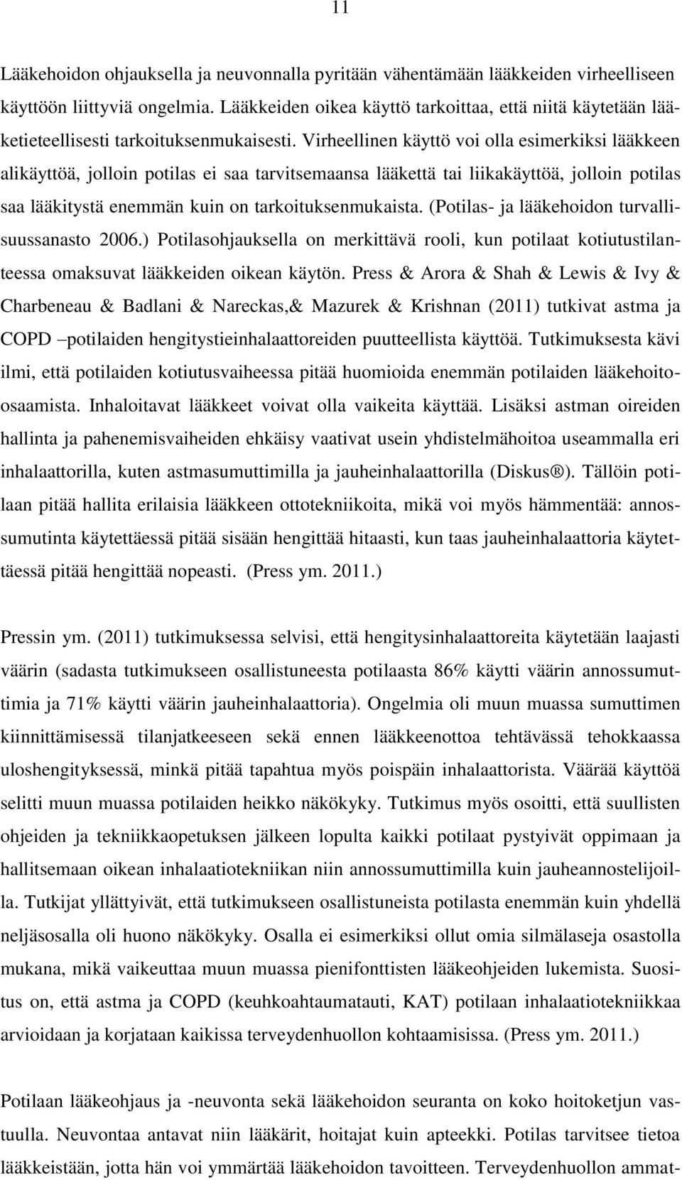 Virheellinen käyttö voi olla esimerkiksi lääkkeen alikäyttöä, jolloin potilas ei saa tarvitsemaansa lääkettä tai liikakäyttöä, jolloin potilas saa lääkitystä enemmän kuin on tarkoituksenmukaista.