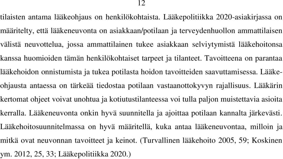 lääkehoitonsa kanssa huomioiden tämän henkilökohtaiset tarpeet ja tilanteet. Tavoitteena on parantaa lääkehoidon onnistumista ja tukea potilasta hoidon tavoitteiden saavuttamisessa.