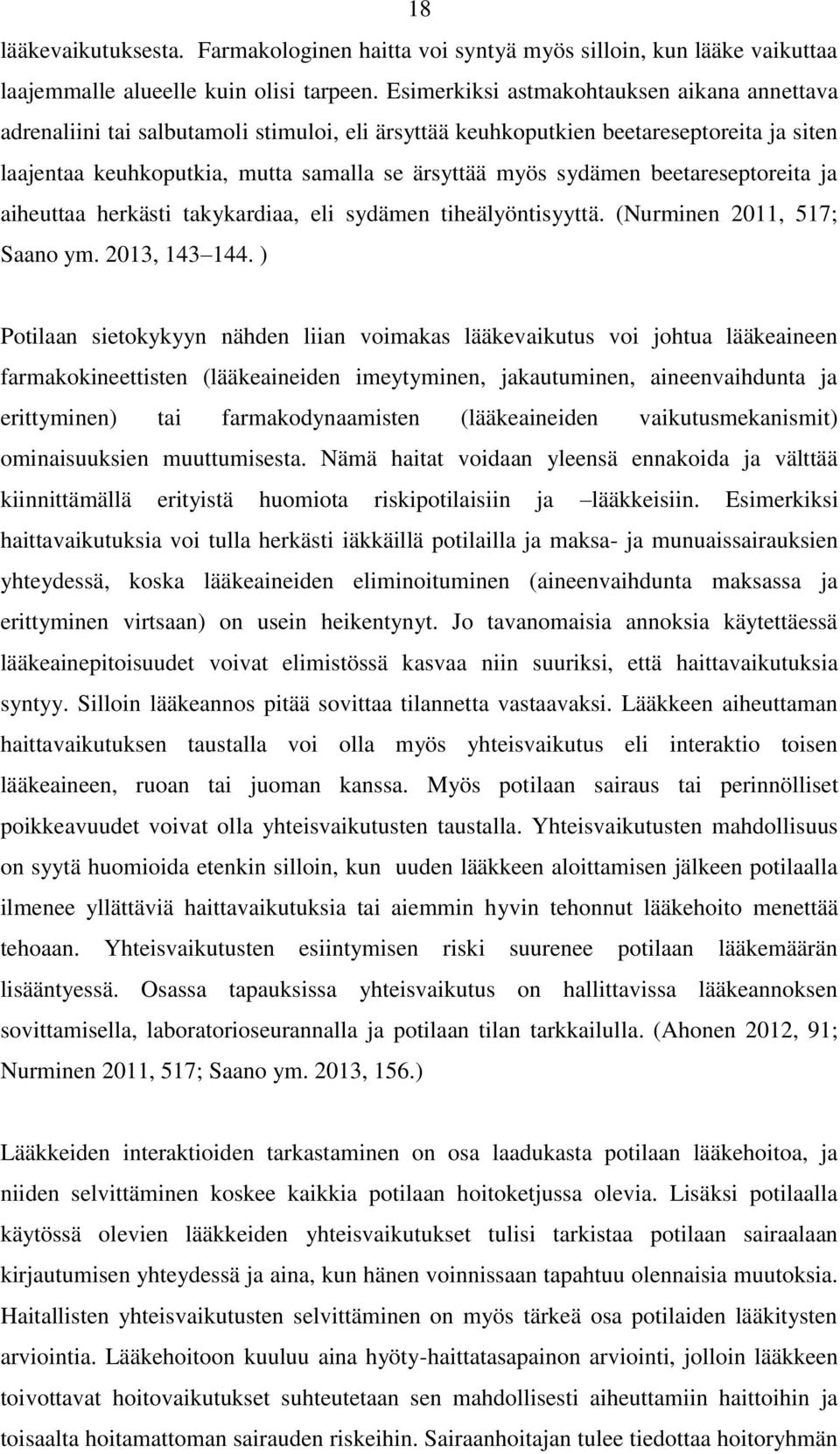 beetareseptoreita ja aiheuttaa herkästi takykardiaa, eli sydämen tiheälyöntisyyttä. (Nurminen 2011, 517; Saano ym. 2013, 143 144.